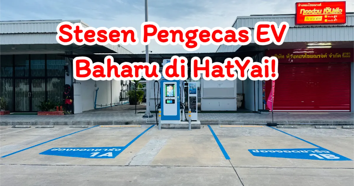Stesen Pengecas EV Sepantas 120 kW Kini Dibuka di PTT Cawangan Taman HatYai