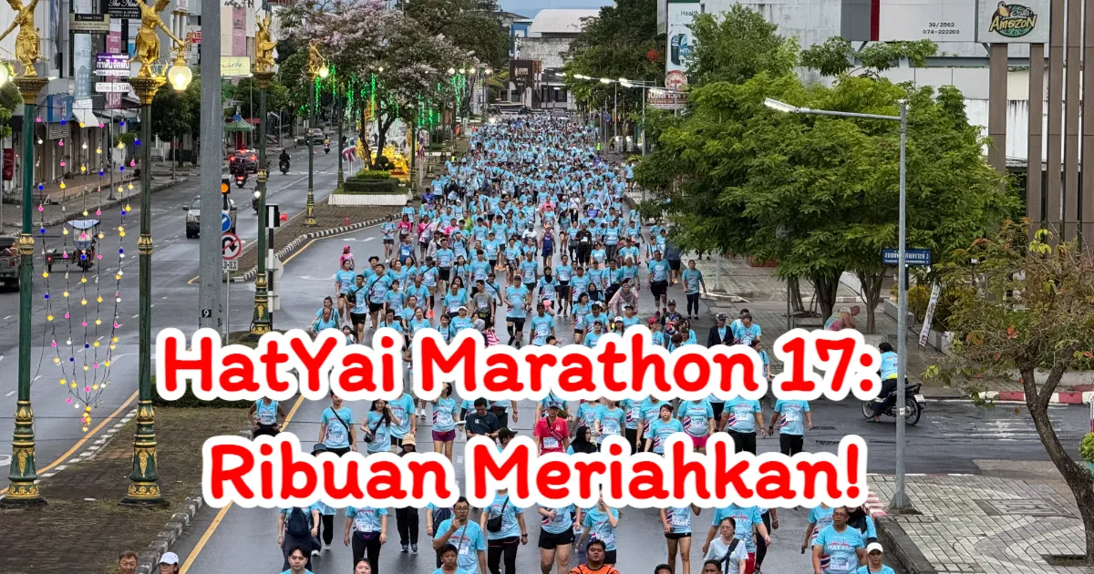 HatYai Marathon 2025: Hampir 10,000 Pelari Antarabangsa Meriahkan Jalanan, Sambutan Hangat di Songkhla