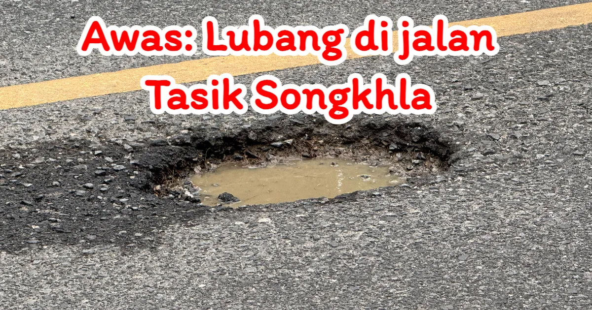 Awas Bahaya! Lubang Besar di Jalan Tepi Tasik Songkhla Dekat Pintu Masuk Hutan Bandar Ban Khok Rai